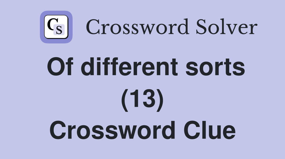 Of different sorts (13) Crossword Clue