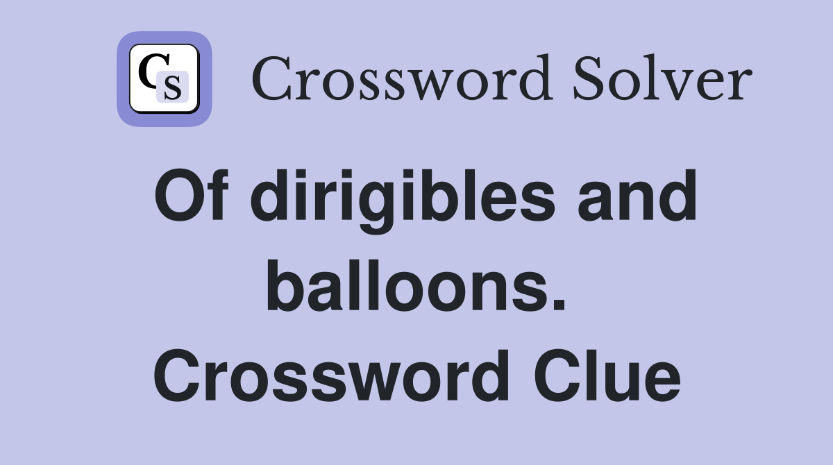 Of dirigibles and balloons. Crossword Clue