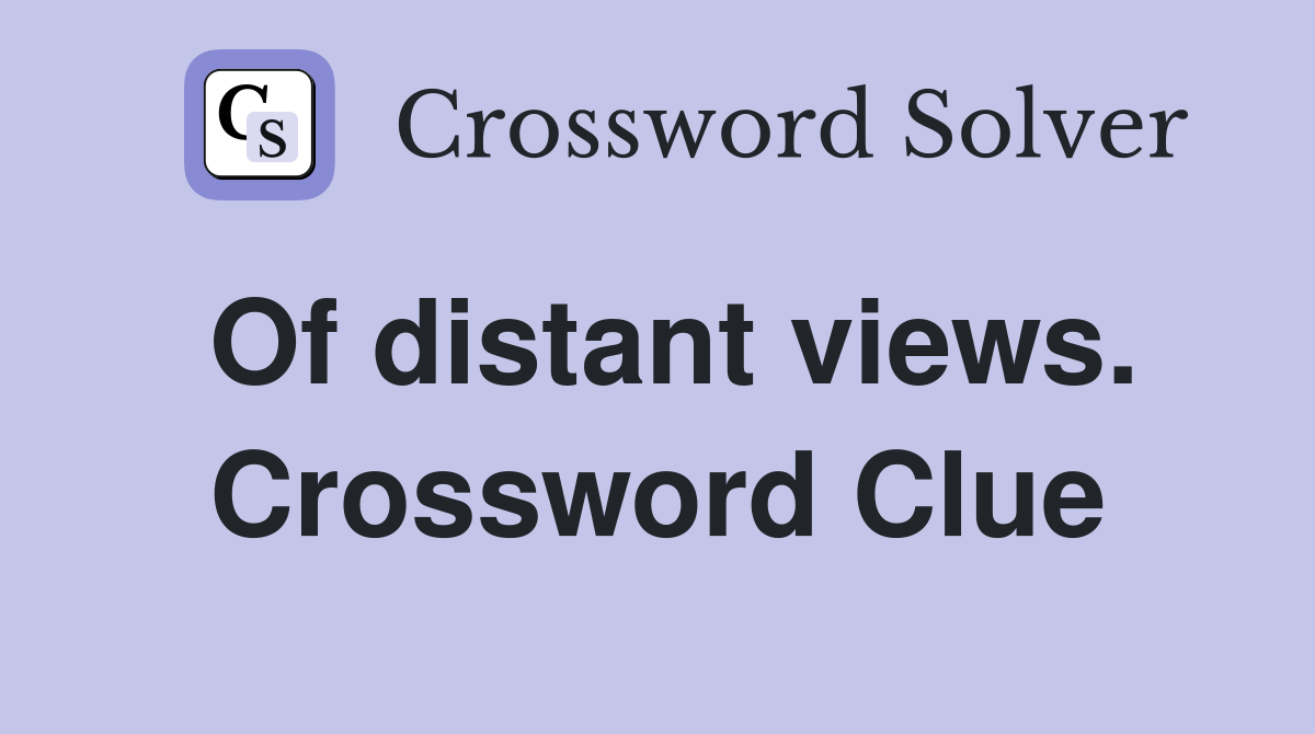 Of distant views. Crossword Clue