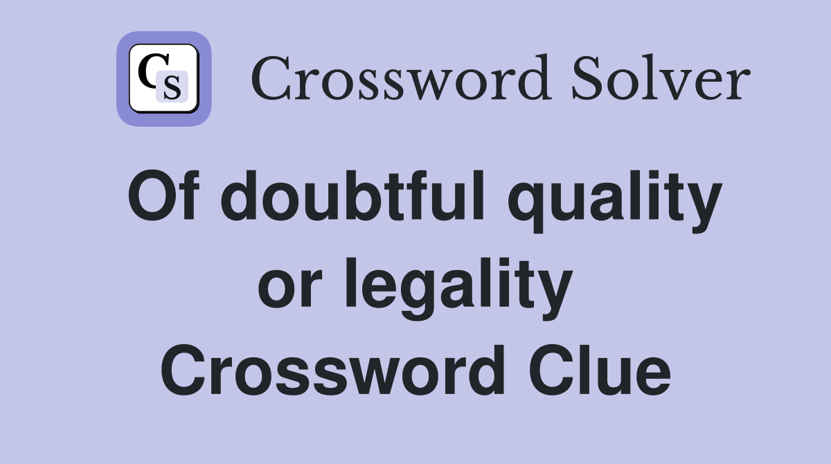 Of doubtful quality or legality Crossword Clue