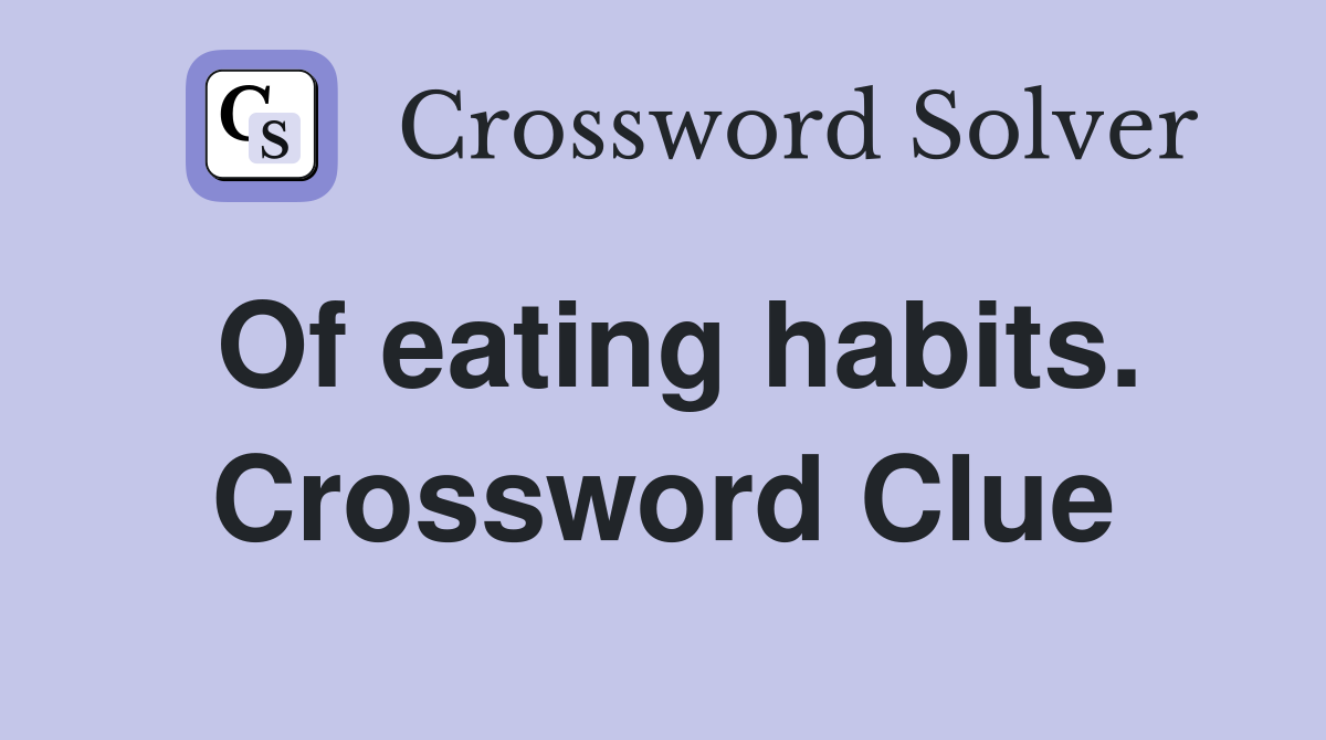 Of eating habits. Crossword Clue