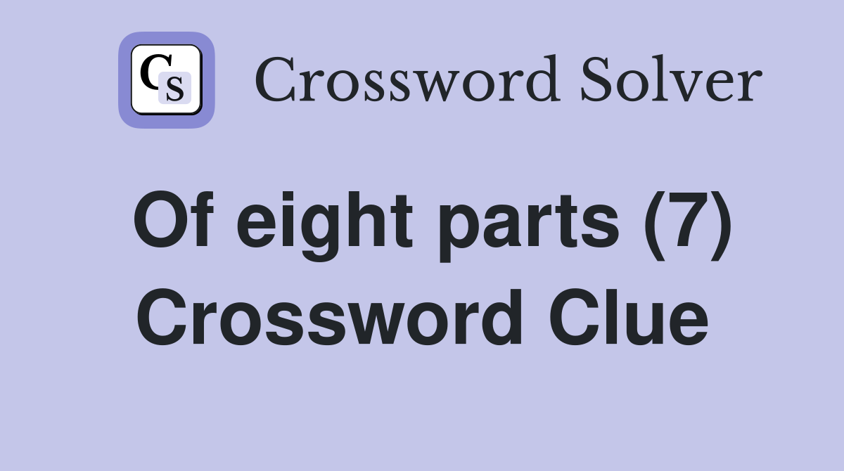 Of eight parts (7) Crossword Clue