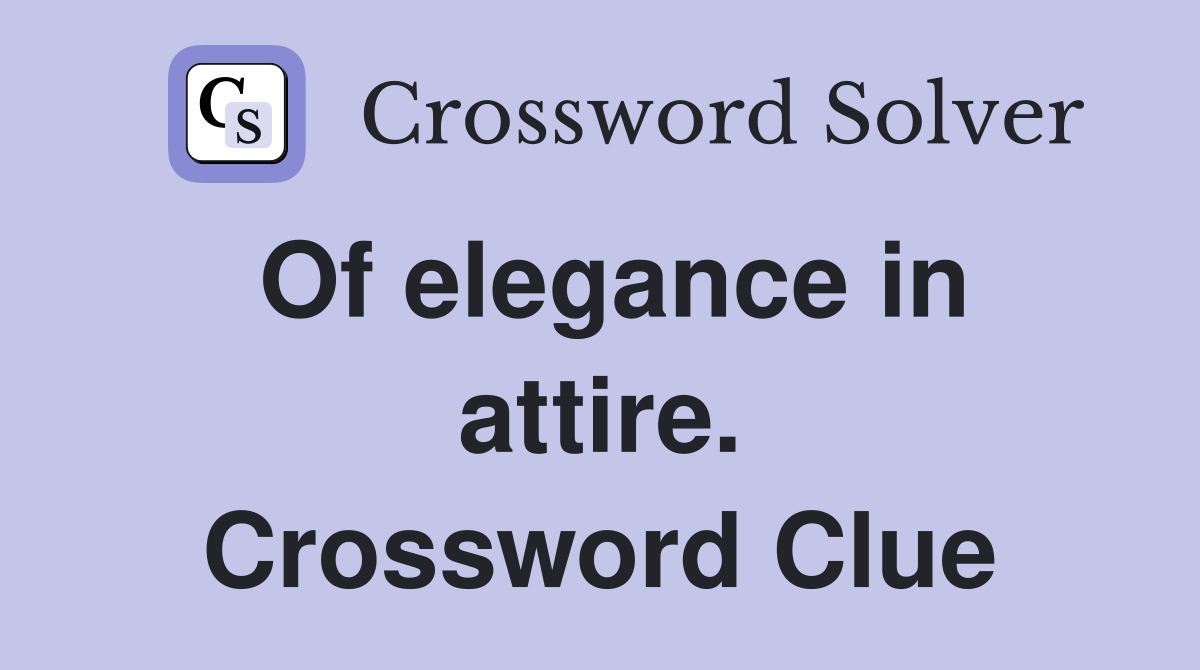 Of elegance in attire. Crossword Clue