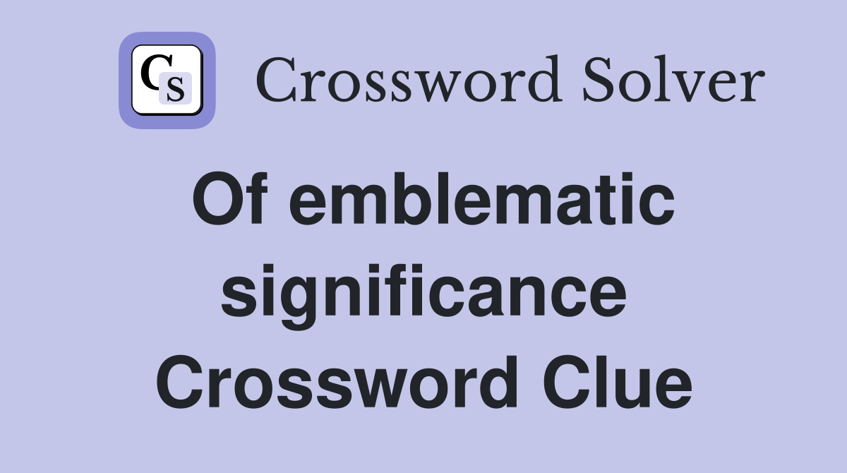 Of emblematic significance Crossword Clue