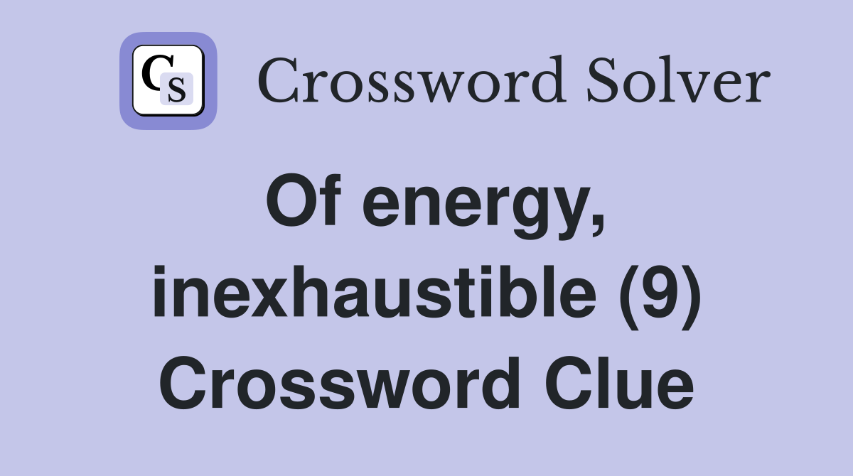 Of energy, inexhaustible (9) Crossword Clue