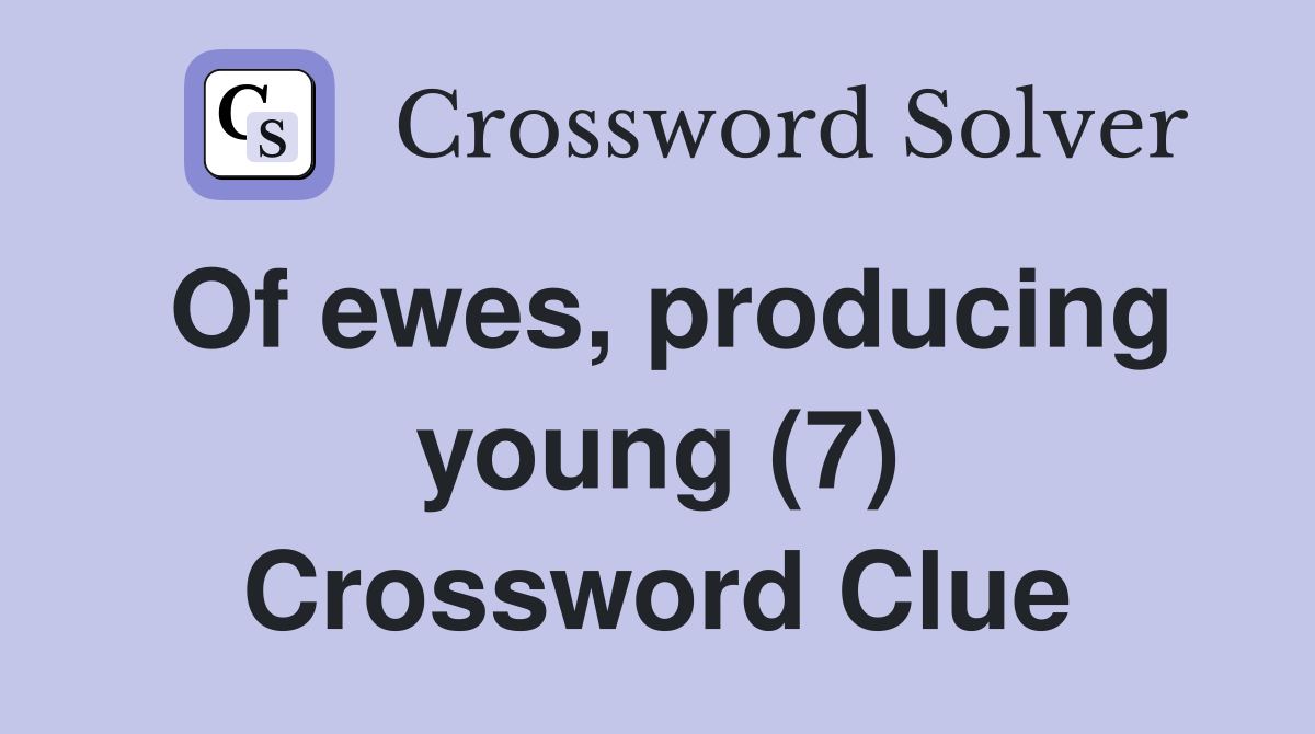 Of ewes, producing young (7) Crossword Clue