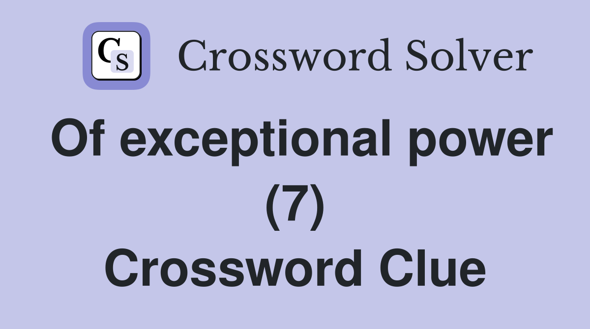 Of exceptional power (7) Crossword Clue