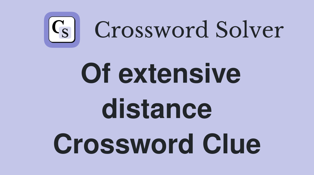 Of extensive distance Crossword Clue