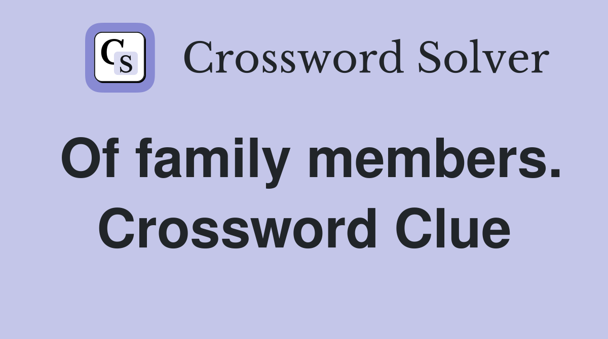 Of family members. Crossword Clue