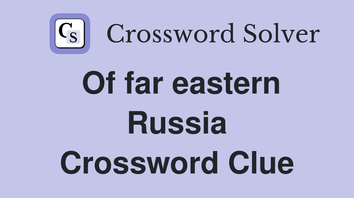 Of far eastern Russia Crossword Clue