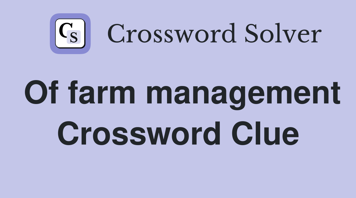 Of farm management Crossword Clue