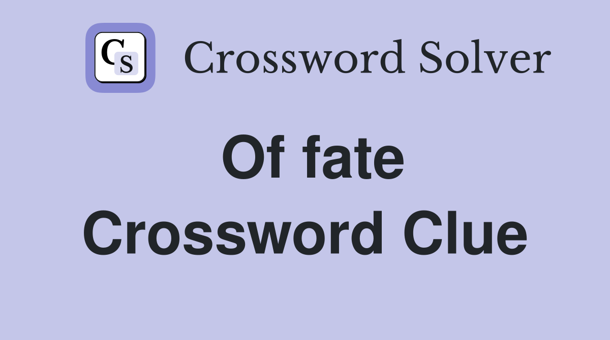 Of fate Crossword Clue