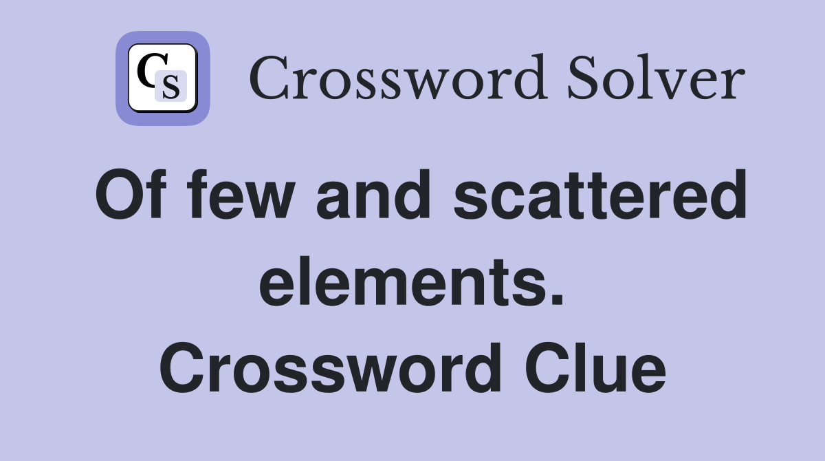 Of few and scattered elements. Crossword Clue