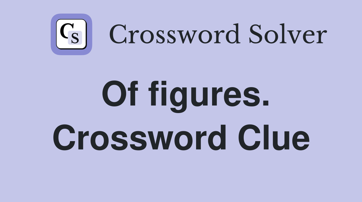 Of figures. Crossword Clue