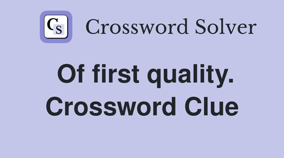 Of first quality. Crossword Clue
