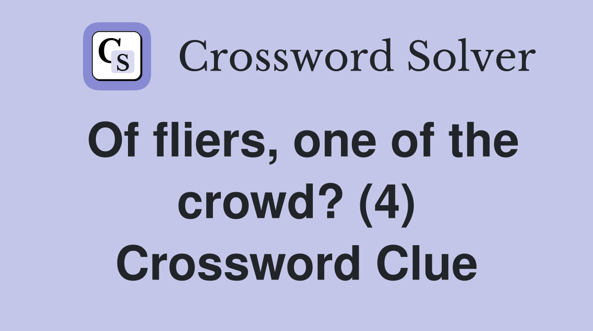 Of fliers, one of the crowd? (4) Crossword Clue