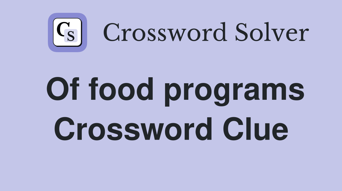 Of food programs Crossword Clue