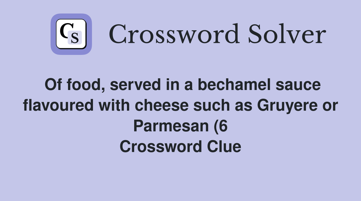 Of food served in a bechamel sauce flavoured with cheese such as Of food served in a bechamel sauce flavoured with cheese such as