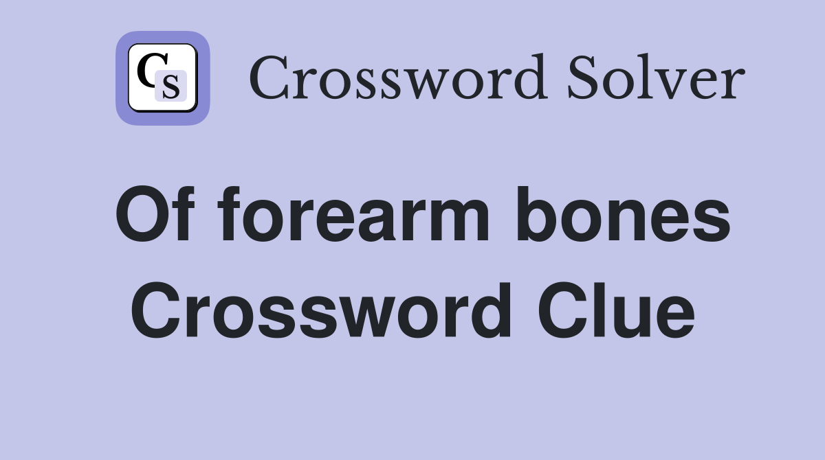 Of forearm bones Crossword Clue