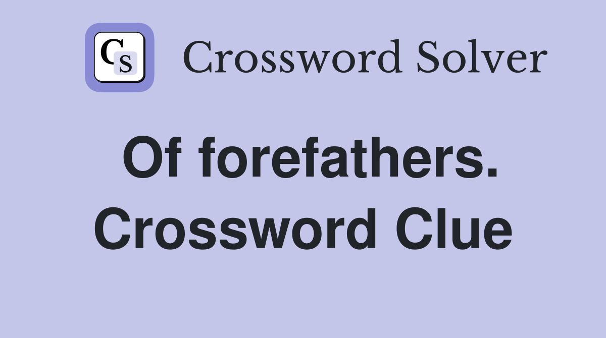 Of forefathers. Crossword Clue
