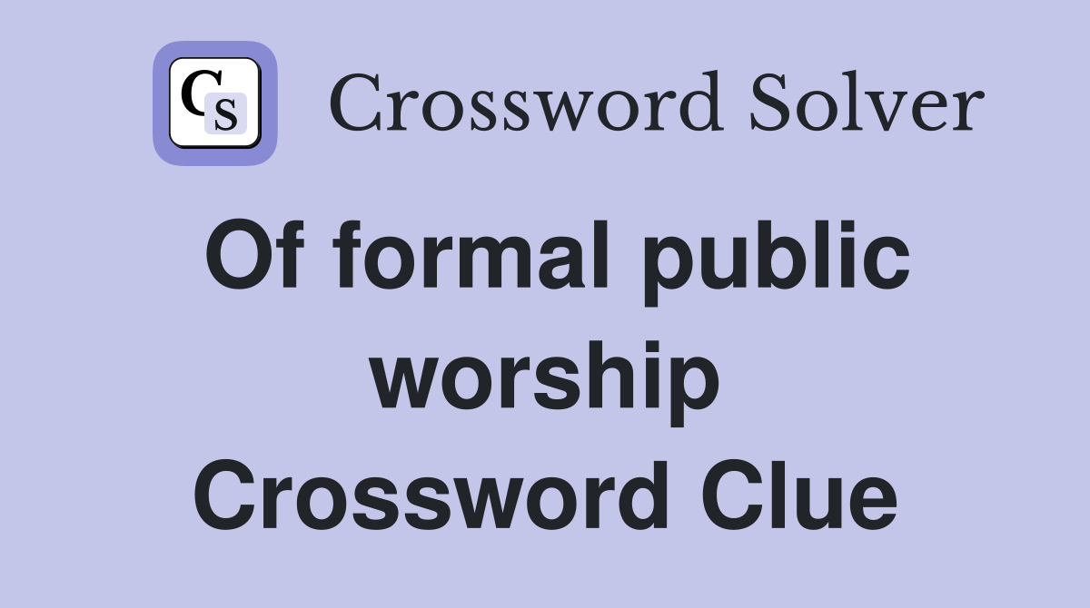 Of formal public worship Crossword Clue