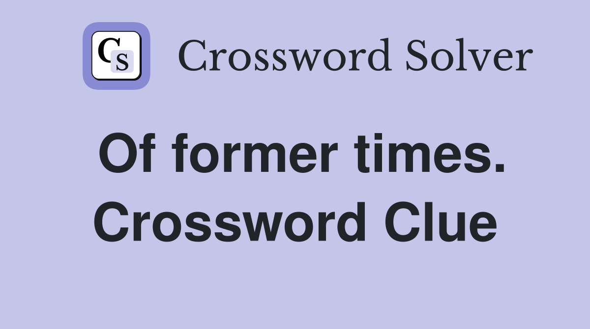 Of former times. Crossword Clue