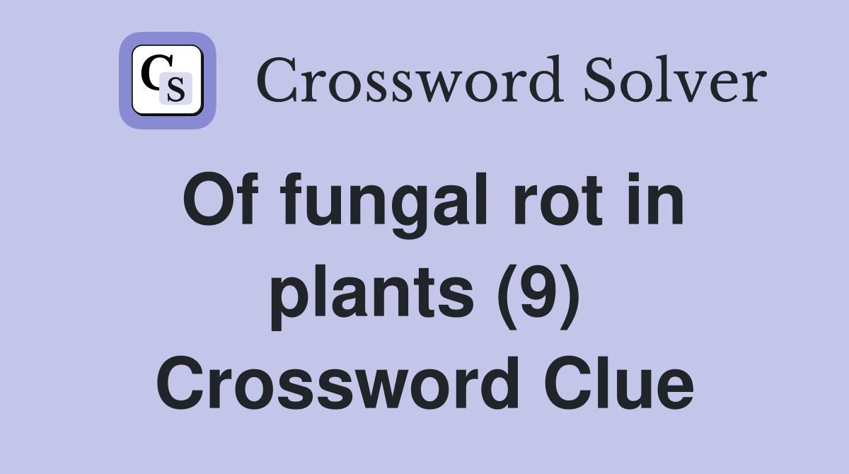 Of fungal rot in plants (9) Crossword Clue