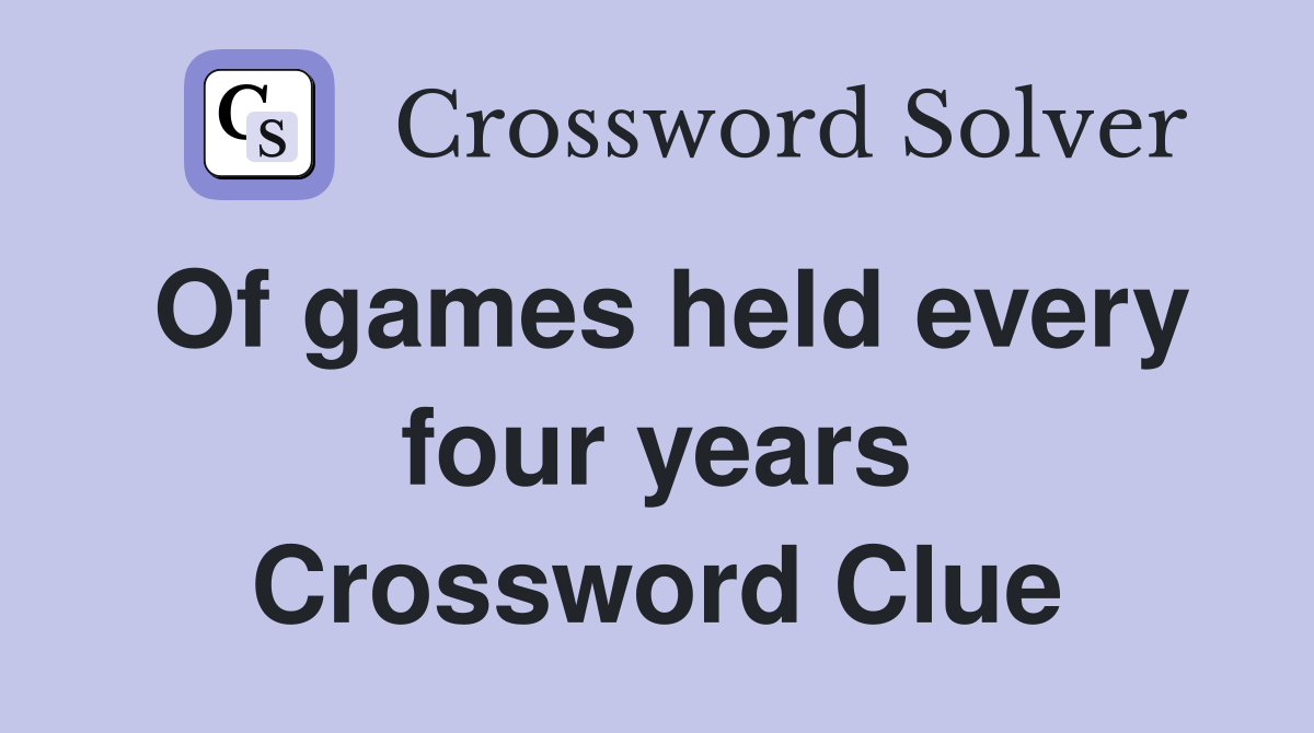 Of games held every four years Crossword Clue