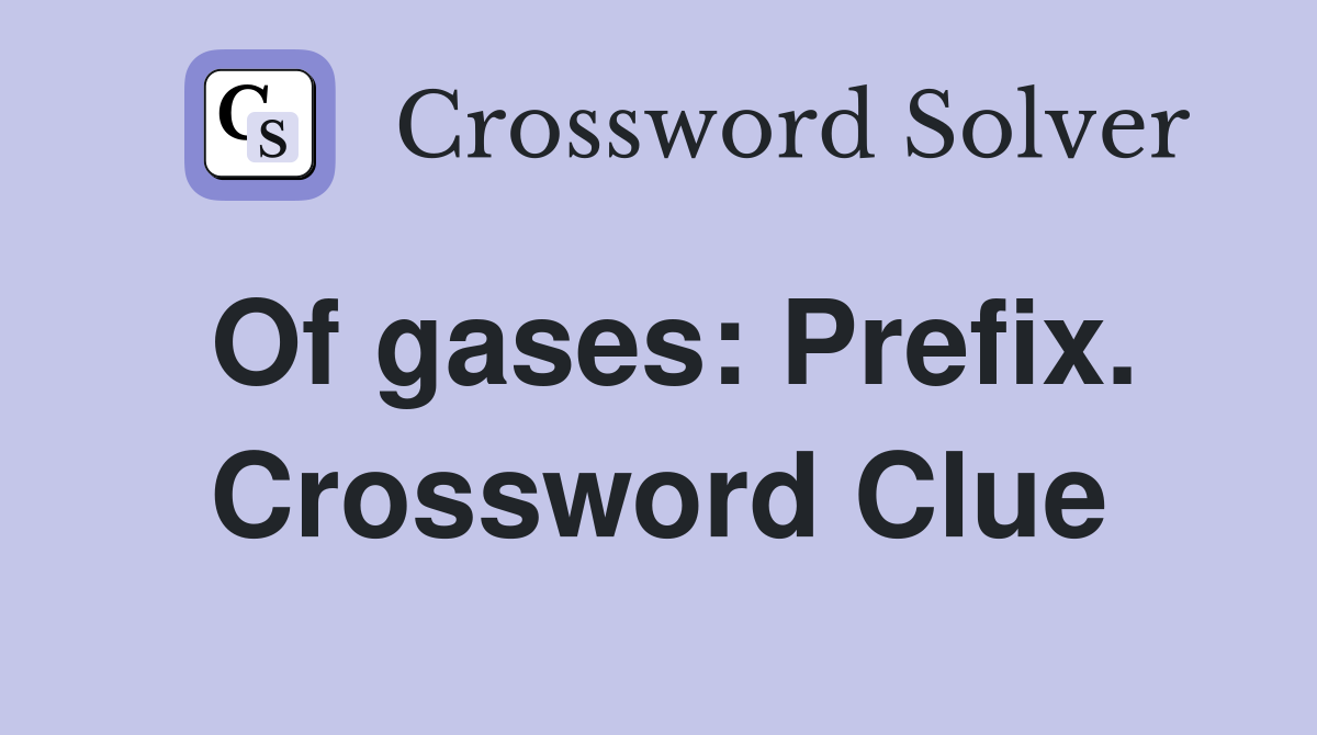 Of gases: Prefix. Crossword Clue