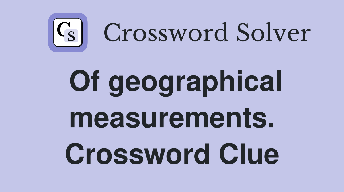 Of geographical measurements. Crossword Clue