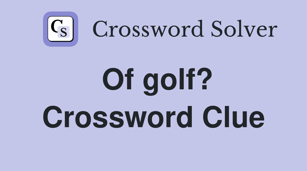 Of golf? Crossword Clue