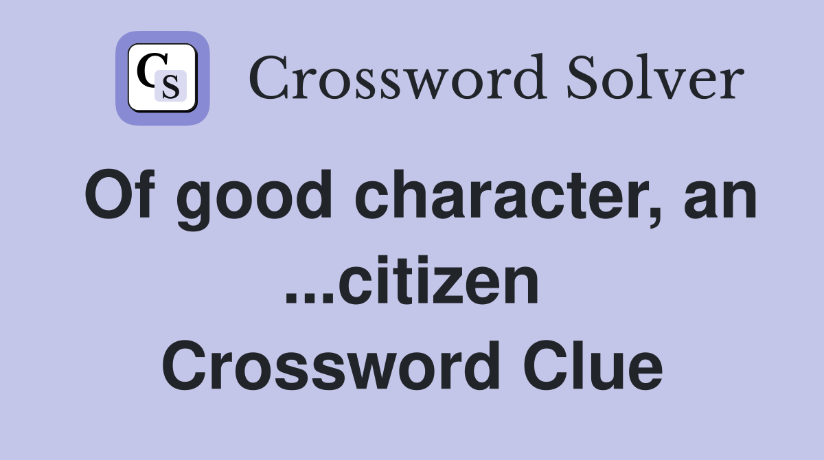 Of good character, an ...citizen Crossword Clue