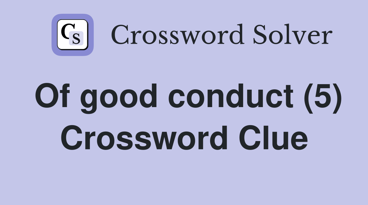Of good conduct (5) Crossword Clue