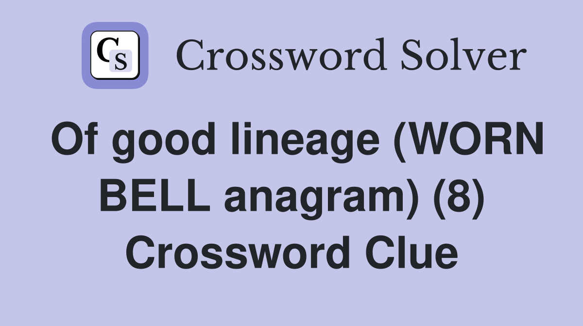 Of good lineage (WORN BELL anagram) (8) Crossword Clue