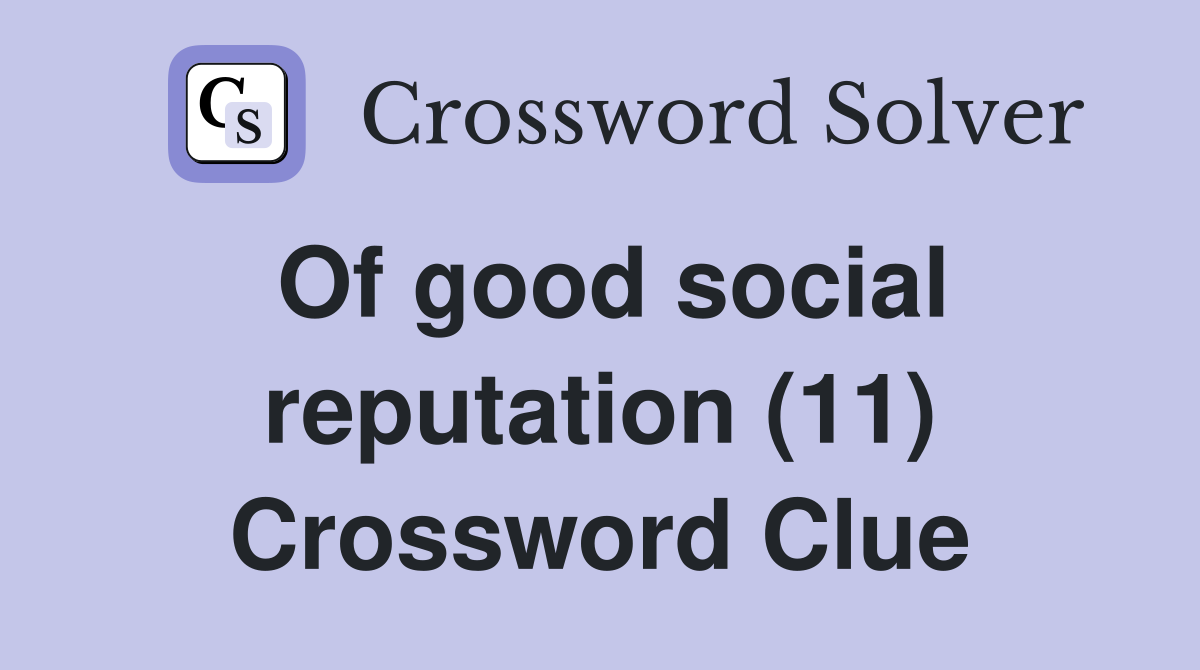 Of good social reputation (11) Crossword Clue