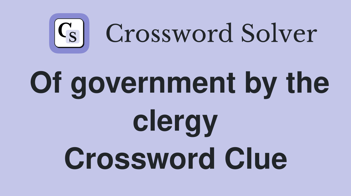 Of government by the clergy Crossword Clue
