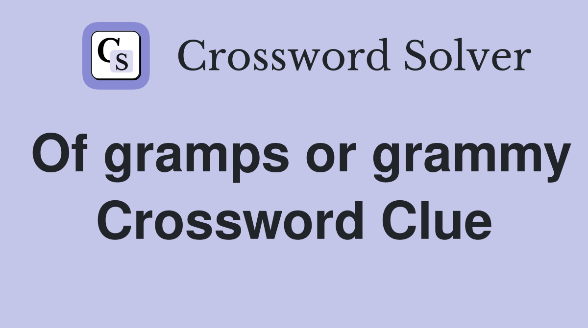 Of gramps or grammy Crossword Clue