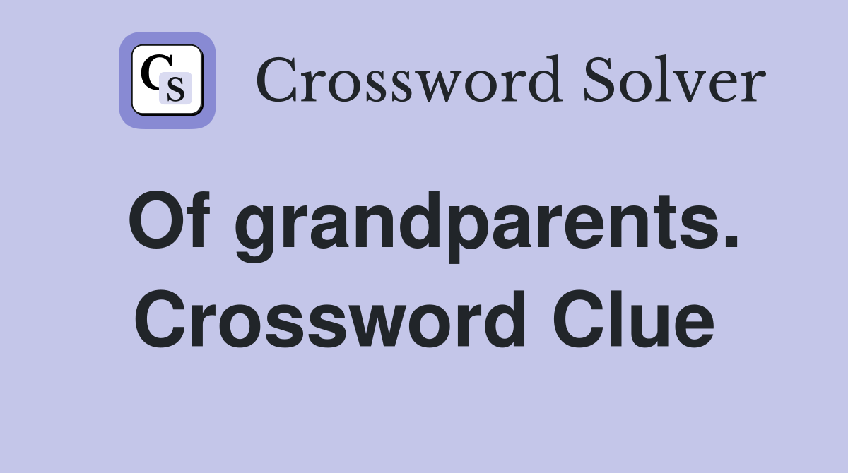 Of grandparents. Crossword Clue