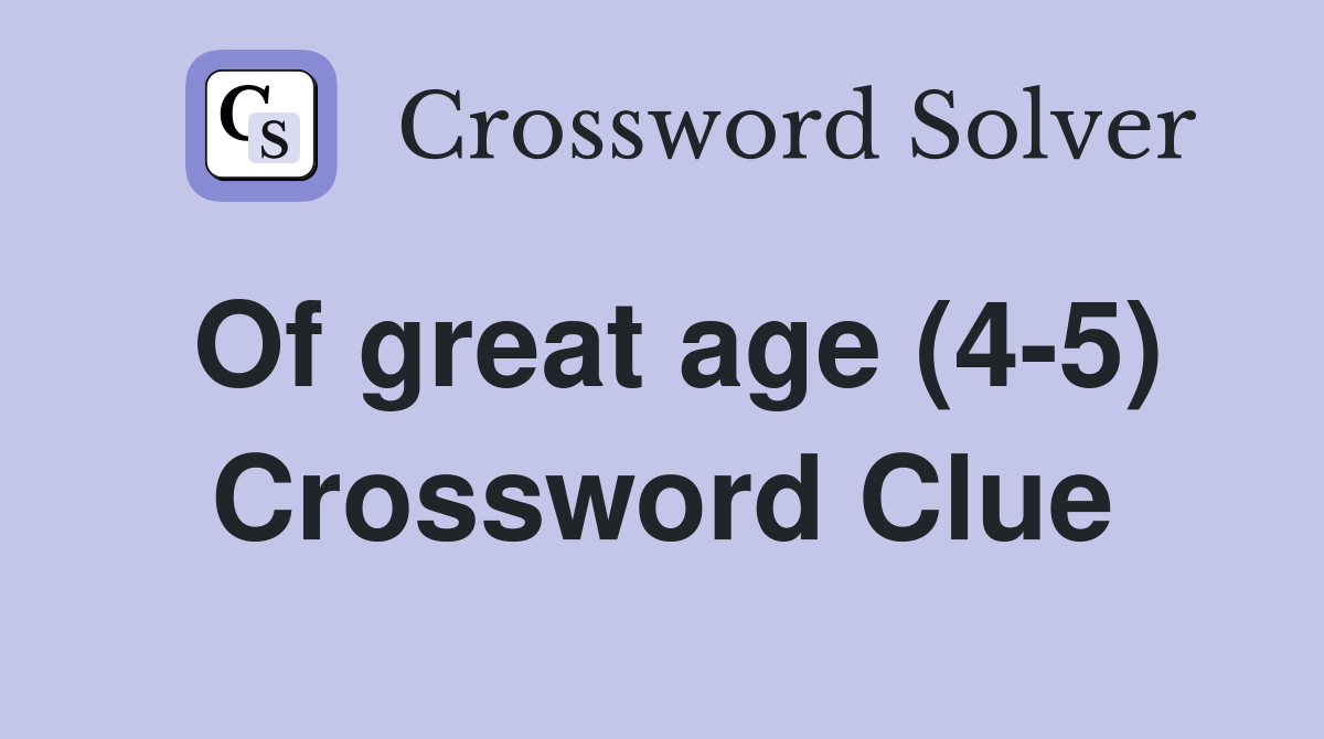 Of great age (4-5) Crossword Clue