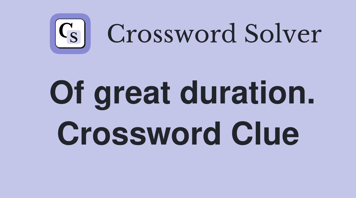 Of great duration. Crossword Clue