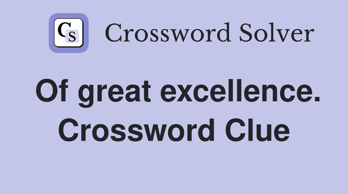 Of great excellence. Crossword Clue