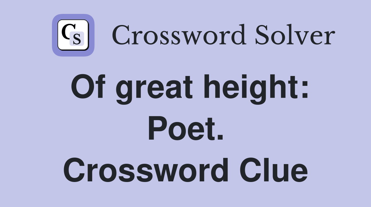 Of great height: Poet. Crossword Clue