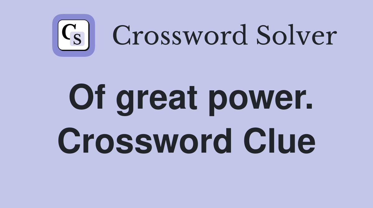 Of great power. Crossword Clue