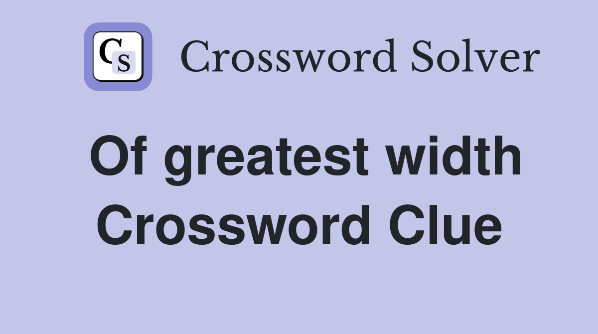 Of greatest width Crossword Clue