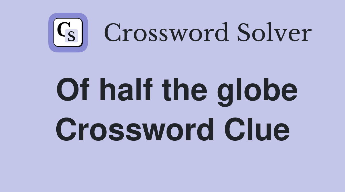 Of half the globe Crossword Clue