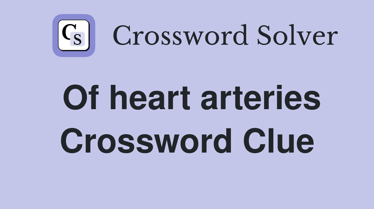 Of heart arteries Crossword Clue