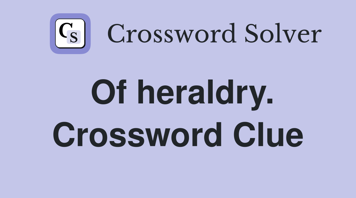 Of heraldry. Crossword Clue