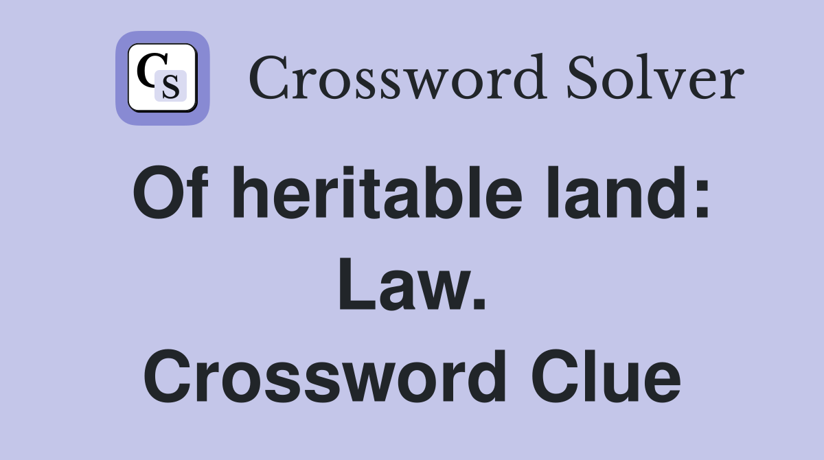 Of heritable land: Law. Crossword Clue