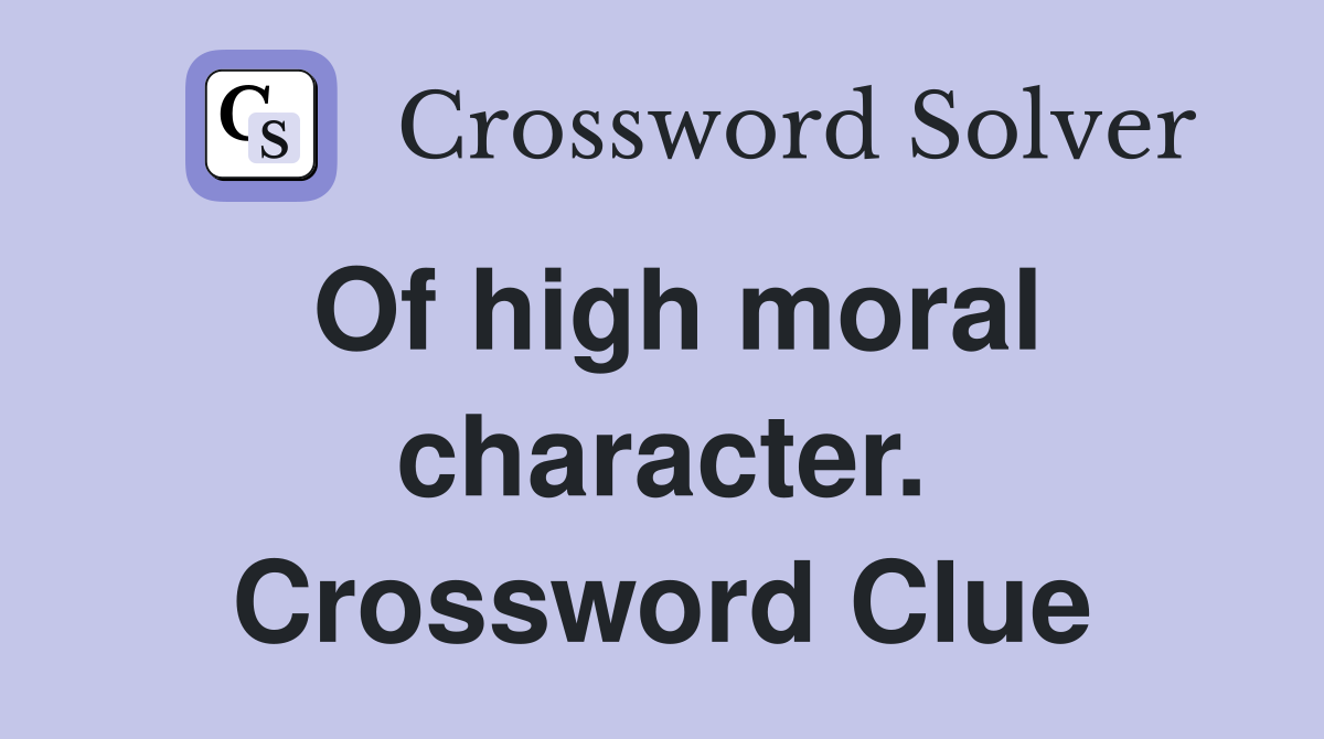 Of high moral character. Crossword Clue