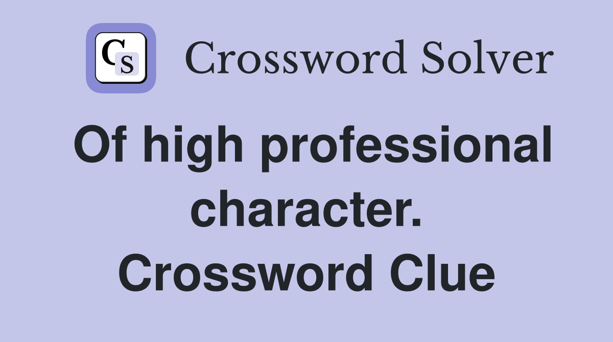 Of high professional character. Crossword Clue